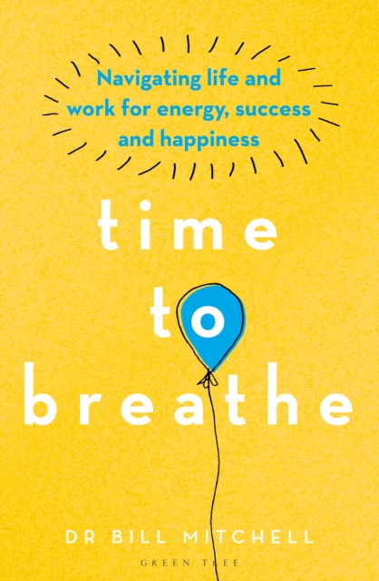 Time to Breathe : Navigating Life and Work for Energy, Success and Happiness, EPUB eBook