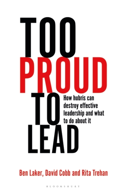 Too Proud to Lead : How Hubris Can Destroy Effective Leadership and What to Do About it, PDF eBook