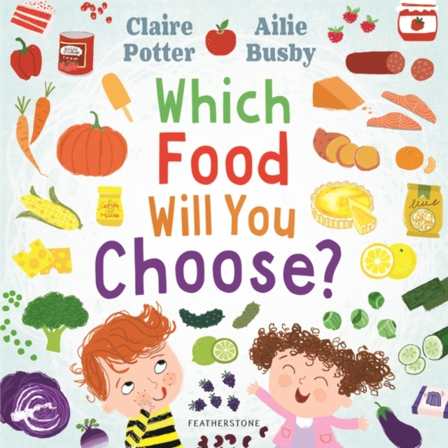 Which Food Will You Choose? : An Entertaining Story to Entice Fussy Eaters to Explore a Whole New World of Colourful Food!, EPUB eBook