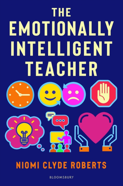 The Emotionally Intelligent Teacher : Enhance teaching, improve wellbeing and build positive relationships, Paperback / softback Book