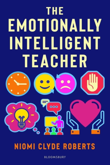 The Emotionally Intelligent Teacher : Enhance Teaching, Improve Wellbeing and Build Positive Relationships, EPUB eBook