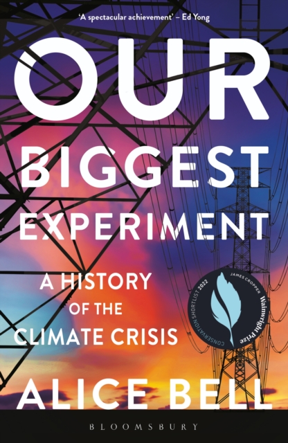 Our Biggest Experiment : A History of the Climate Crisis   SHORTLISTED FOR THE WAINWRIGHT PRIZE FOR CONSERVATION WRITING, EPUB eBook
