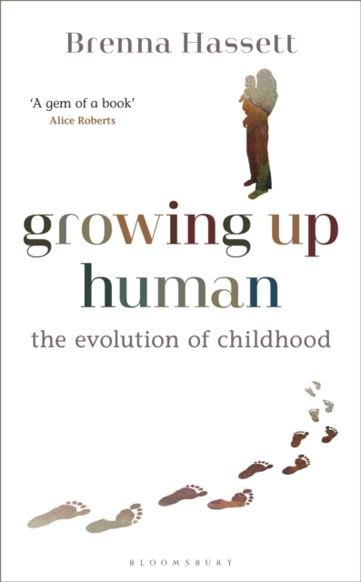 Growing Up Human : The Evolution of Childhood, Hardback Book