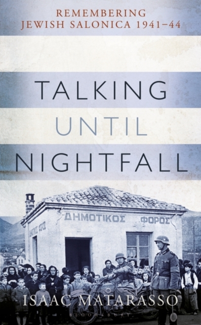 Talking Until Nightfall : Remembering Jewish Salonica, 1941 44, PDF eBook