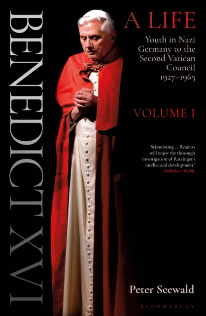 Benedict XVI: A Life Volume One : Youth in Nazi Germany to the Second Vatican Council 1927 1965, EPUB eBook