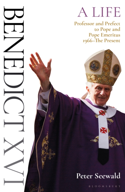 Benedict XVI: A Life Volume Two : Professor and Prefect to Pope and Pope Emeritus 1966-The Present, Hardback Book