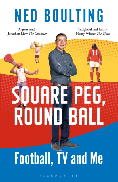 Square Peg, Round Ball : Football, Tv and Me: Shortlisted for the Sunday Times Sports Book Awards 2023, PDF eBook
