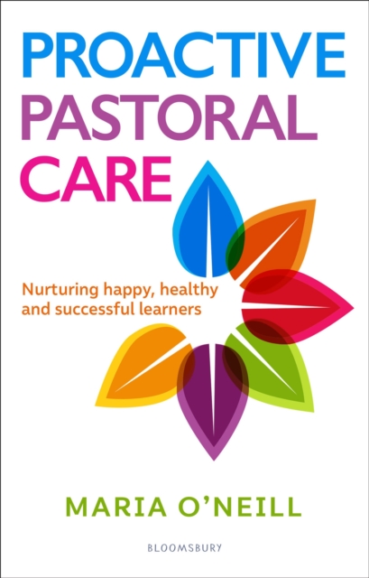 Proactive Pastoral Care : Nurturing happy, healthy and successful learners, Paperback / softback Book
