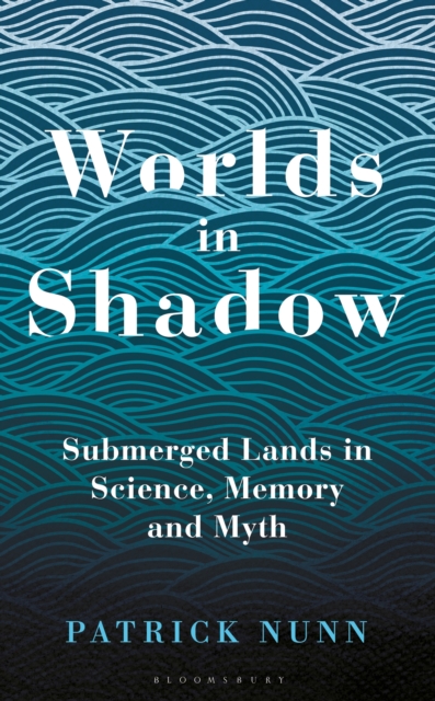 Worlds in Shadow : Submerged Lands in Science, Memory and Myth, Hardback Book
