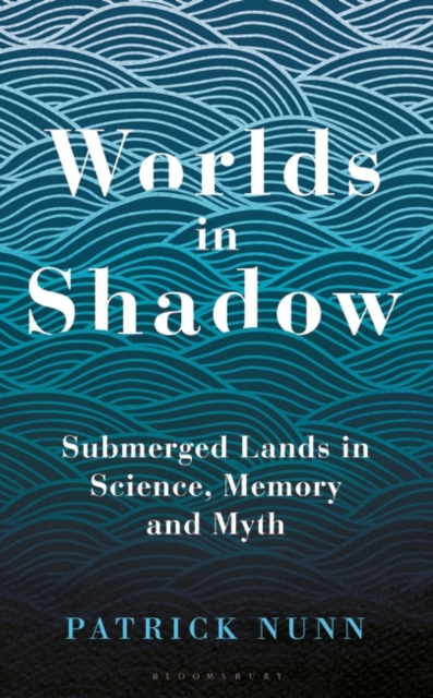 Worlds in Shadow : Submerged Lands in Science, Memory and Myth, EPUB eBook