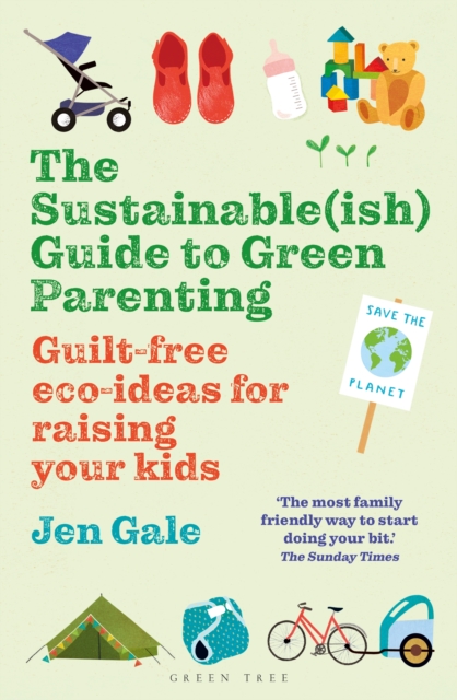 The Sustainable(ish) Guide to Green Parenting : Guilt-free eco-ideas for raising your kids, EPUB eBook