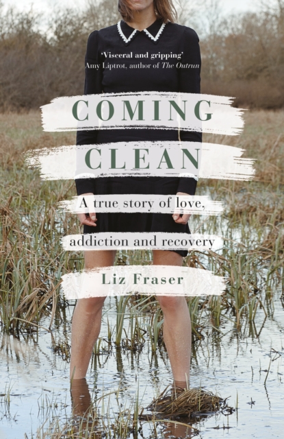 Coming Clean : A true story of love, addiction and recovery, Hardback Book