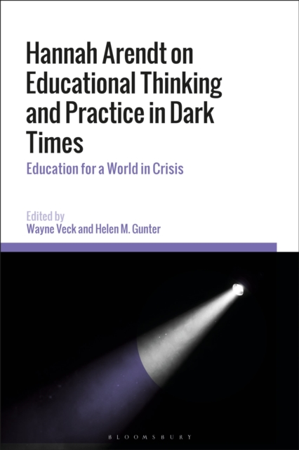 Hannah Arendt on Educational Thinking and Practice in Dark Times : Education for a World in Crisis, Paperback / softback Book