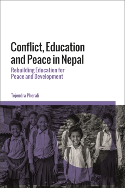 Conflict, Education and Peace in Nepal : Rebuilding Education for Peace and Development, Paperback / softback Book
