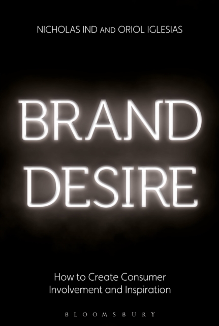 Brand Desire : How to Create Consumer Involvement and Inspiration, Paperback / softback Book