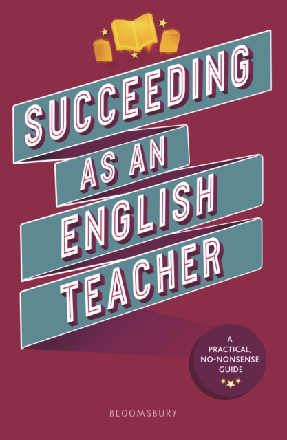 Succeeding as an English Teacher : The Ultimate Guide to Teaching Secondary English, PDF eBook