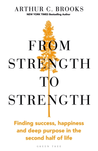 From Strength to Strength : Finding Success, Happiness and Deep Purpose in the Second Half of Life "This book is amazing" - Chris Evans, Hardback Book