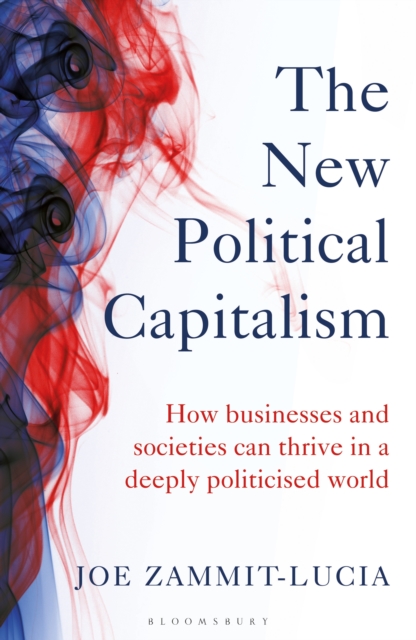 The New Political Capitalism : How Businesses and Societies Can Thrive in a Deeply Politicized World, EPUB eBook