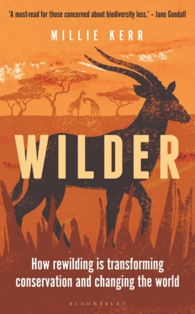 Wilder : How Rewilding is Transforming Conservation and Changing the World, Hardback Book