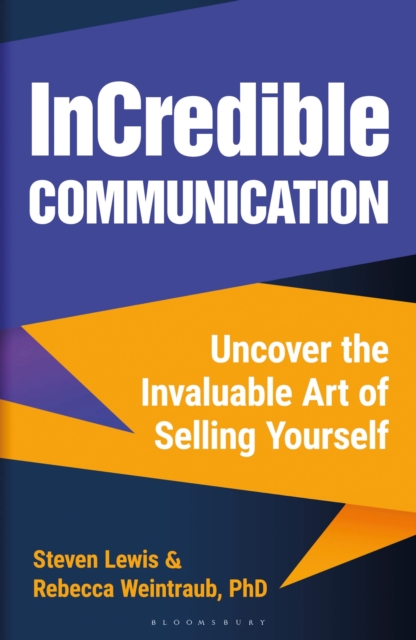 InCredible Communication : Uncover the Invaluable Art of Selling Yourself, Hardback Book