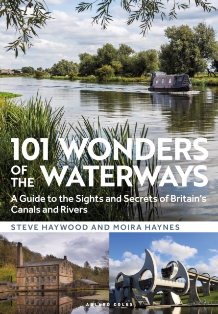 101 Wonders of the Waterways : A Guide to the Sights and Secrets of Britain's Canals and Rivers, EPUB eBook