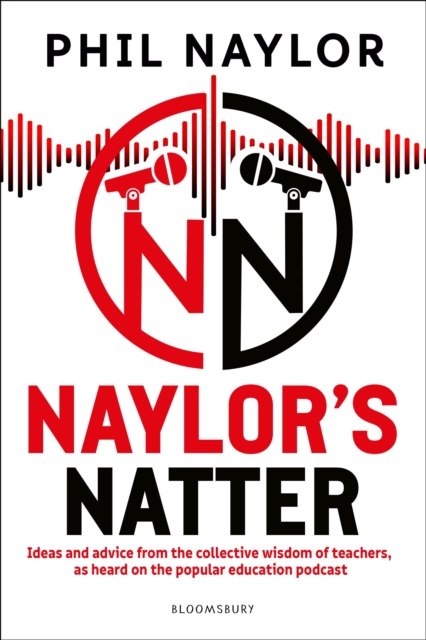 Naylor's Natter : Ideas and advice from the collective wisdom of teachers, as heard on the popular education podcast, Paperback / softback Book