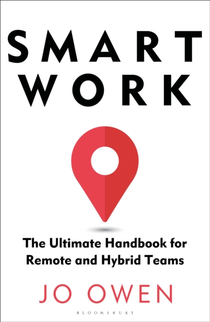 Smart Work : The Ultimate Handbook for Remote and Hybrid Teams, Paperback / softback Book