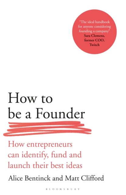 How to Be a Founder : How Entrepreneurs can Identify, Fund and Launch their Best Ideas, PDF eBook