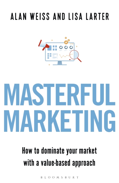 Masterful Marketing : How to Dominate Your Market with a Value-Based Approach, EPUB eBook