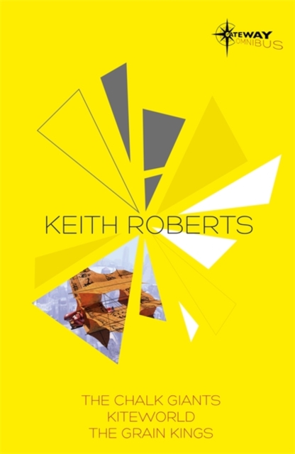 Keith Roberts SF Gateway Omnibus : The Chalk Giants, Kiteworld, The Grain Kings, EPUB eBook