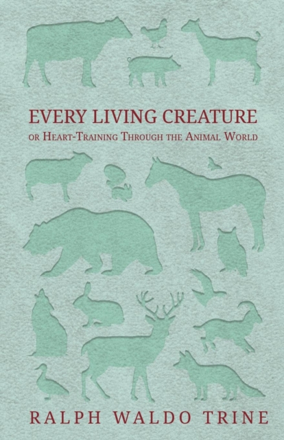 Every Living Creature - or Heart-Training Through the Animal World, EPUB eBook