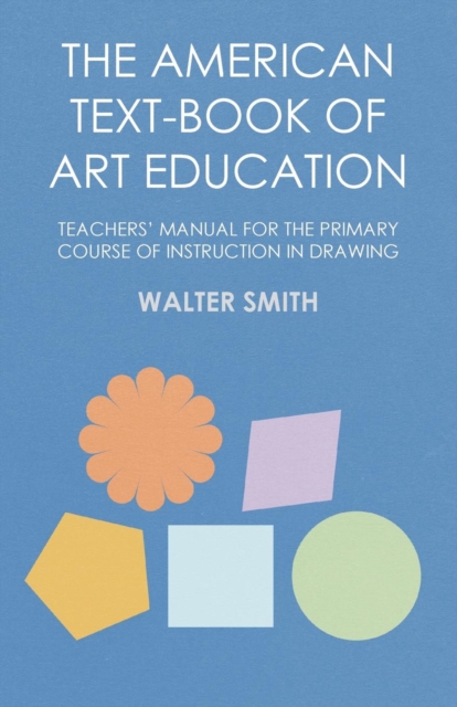 The American Text-Book of Art Education - Teachers' Manual for The Primary Course of Instruction in Drawing, EPUB eBook