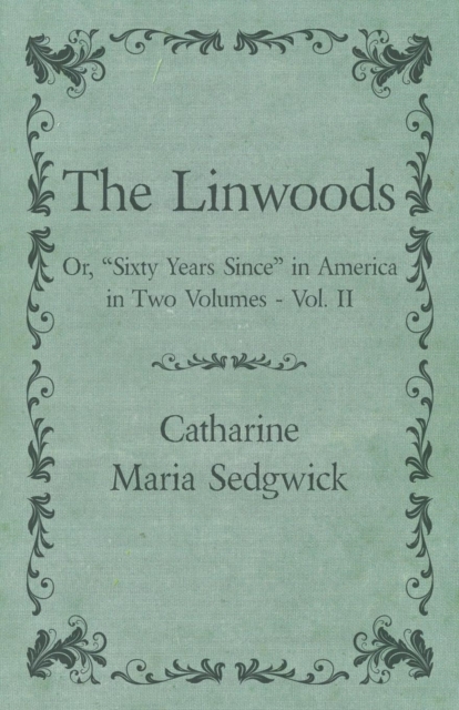 The Linwoods - Or, "Sixty Years Since" in America in Two Volumes - Vol. II, EPUB eBook