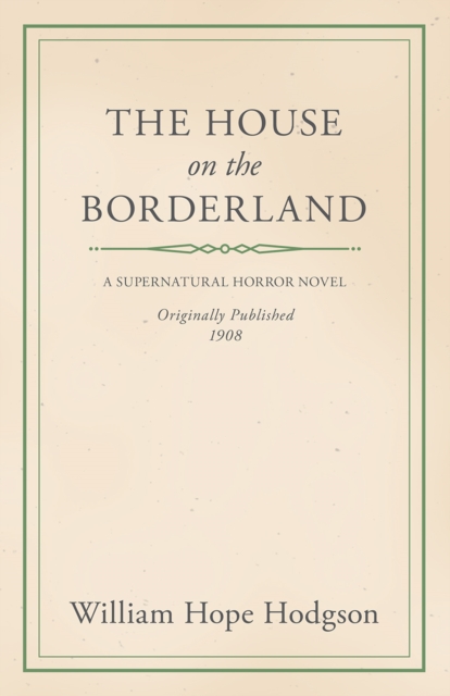 William Hope Hodgson's The House on the Borderland : A Classic Supernatural Horror, EPUB eBook