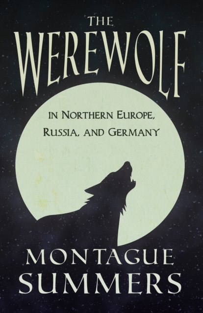 The Werewolf In Northern Europe, Russia, and Germany (Fantasy and Horror Classics), EPUB eBook