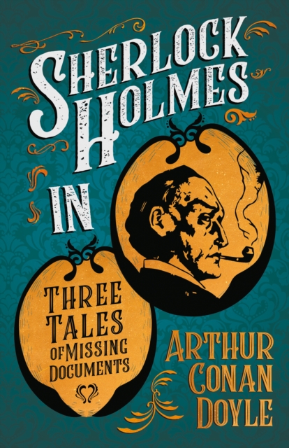 Sherlock Holmes in Three Tales of Missing Documents : A Collection of Short Mystery Stories - With Original Illustrations by Sidney Paget & Charles R. Macauley, EPUB eBook