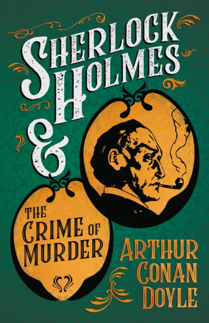 Sherlock Holmes and the Crime of Murder : A Collection of Short Mystery Stories - With Original Illustrations by Sidney Paget & Charles R. Macauley, EPUB eBook