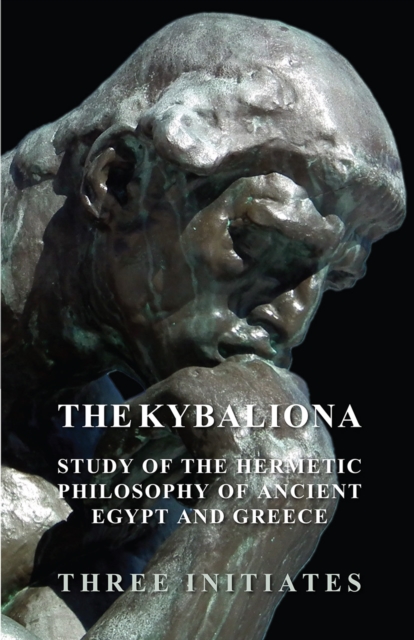 The Kybalion - A Study of the Hermetic Philosophy of Ancient Egypt and Greece, EPUB eBook