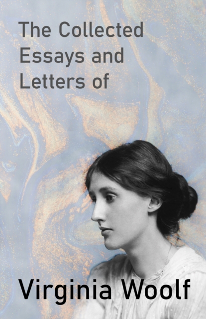 The Collected Essays and Letters of Virginia Woolf, EPUB eBook