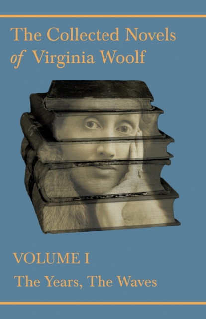 The Collected Novels of Virginia Woolf - Volume I - The Years, The Waves, EPUB eBook