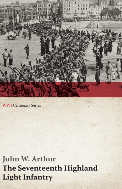 The Seventeenth Highland Light Infantry (Glasgow Chamber of Commerce Battalion) (WWI Centenary Series), EPUB eBook
