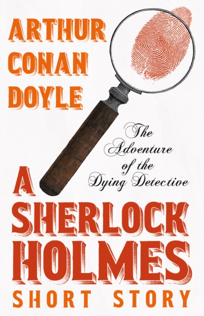 The Adventure of the Dying Detective - A Sherlock Holmes Short Story, EPUB eBook