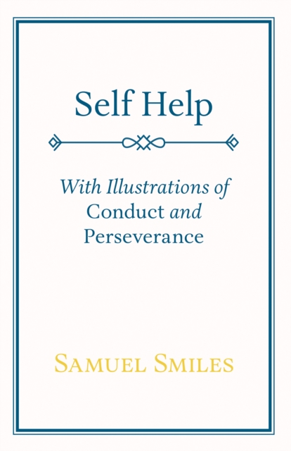 Self Help : With Illustrations of Conduct and Perseverance, EPUB eBook