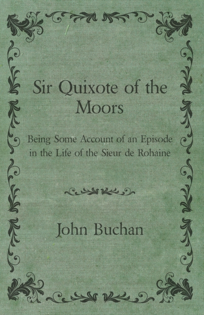 Sir Quixote of the Moors - Being Some Account of an Episode in the Life of the Sieur de Rohaine, EPUB eBook