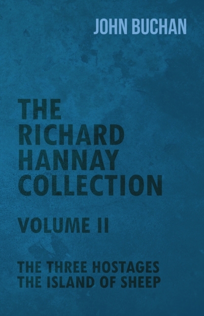 The Richard Hannay Collection - Volume II - The Three Hostages, The Island of Sheep, EPUB eBook