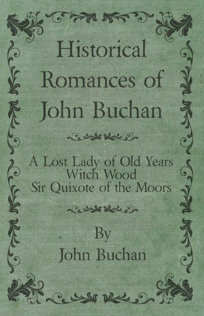 Historical Romances of John Buchan - A Lost Lady of Old Years, Witch Wood, Sir Quixote of the Moors, EPUB eBook