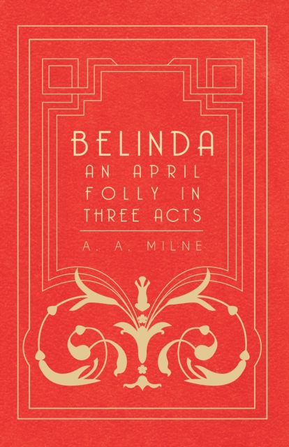 Belinda - An April Folly in Three Acts, EPUB eBook
