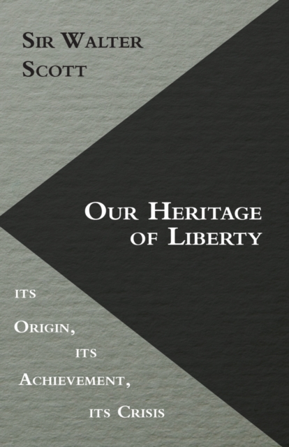 Our Heritage of Liberty - its Origin, its Achievement, its Crisis, EPUB eBook
