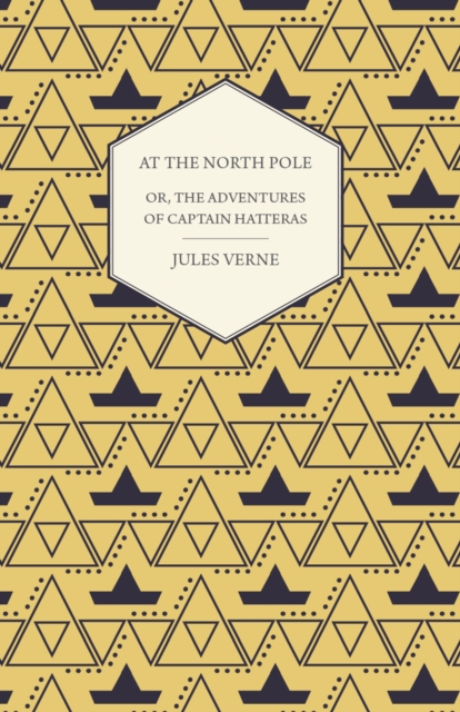 The English at the North Pole; Or, Part I. of the Adventures of Captain Hatteras, EPUB eBook