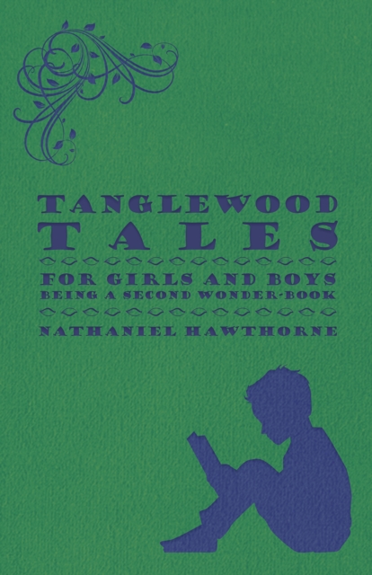Tanglewood Tales - For Girls And Boys - Being A Second Wonder-Book, EPUB eBook
